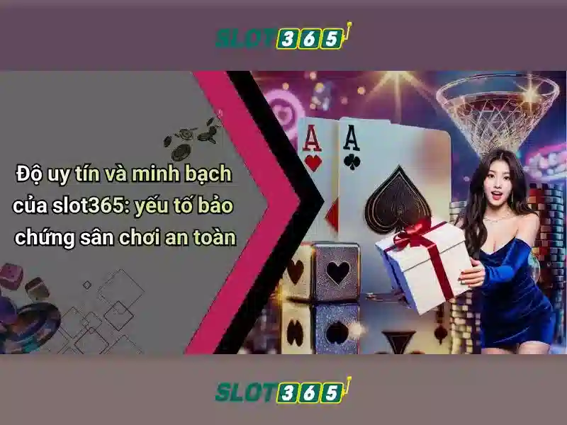 Slot365: Đánh giá, trò chơi và trải nghiệm người chơi