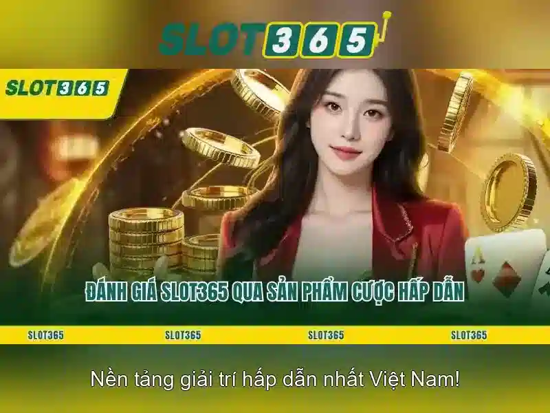 Slot365 - Sảnh cá cược trực tuyến đáng tin cậy